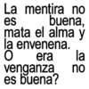 La mentira no buena, es mata el alma y la envenena. O era venganza es buena? la no