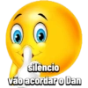 silêncio vão acordar o Dan