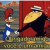 Obrigado amigo você é um amigo BE MEM