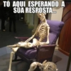 TO AQUI ESPERANDO A SUA RESPOSTA...