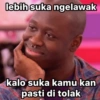 lebih suka ngelawak kalo suka kamu kan pasti di tolak