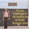 Al que madruga le da sueño en la tarde. Buenos días