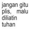 jangan gitu plis, malu diliatin tuhan