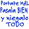 Portate MAL Pasala BIEN y niegalo TODO