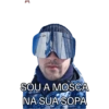 SOU A MOSCA NA SUA SOPA