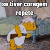 se tiver coragem repete
