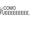 ¿COMO FUEEEEEEEEE