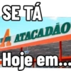 SE TÁ ATACADÃO Hoje em...