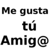 Me gusta tú Amig@