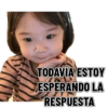 TODAVÍA ESTOY ESPERANDO LA RESPUESTA