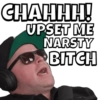 CHAHHH!
UPSET ME
NARSTY
BITCH