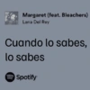 Margaret (feat. Bleachers) Lana Del Rey Cuando lo sabes, lo sabes Spotify