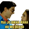 MAI JO DIKHA RAHA HU WO DEKHO