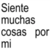 Siente muchas cosas por mi