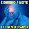 É DOMINGO À NOITE E EU NEM DESCANSEI