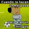 Cuando te hacen un mâl pase pero eres un chill guy
