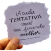 A cada TENTATIVA você vai ficando melhor. @valquiria. marquess.
