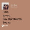 Midnights Anti-Hero Taylor Swift Hola, soy yo. Soy el problema. Soy yo. Spotify