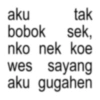 aku tak bobok sek, nko nek koe wes sayang aku gugahen