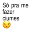 Só pra me fazer ciumes