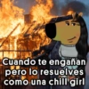 Cuando te engañan pero lo resuelves como una chill girl