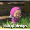 Udah gk denger
