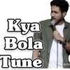 Kya Bola Tune