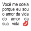 Você me odeia porque eu sou do o amor da vida amor da sua vida ☑