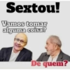 Sextou! Vamos tomar alguma coisa? De quem?