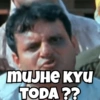 MUJHE KYU TODA??