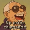 No estés chingando