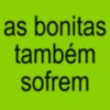 as bonitas também sofrem