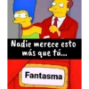 Nadie merece esto más que tú... Fantasma