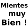 Mientes muy Bien !