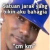Satuan jarak yang bikin aku bahagia "cm km"
