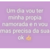 Um dia vou ter minha propia namorada e n vou mas precisa da sua ok de