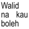 Walid na kau boleh