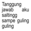 aku Tanggung jawab saltingg sampe guling guling