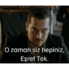 O zaman siz hepiniz, Eşref Tek.