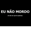 EU NÃO MORDO
(A não ser que tu queiras)