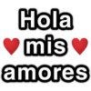 Hola
mis
amores