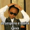 desespero e muita
raiva