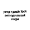yang ngasih THR
semoga masuk
surga