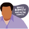 BIPPITY
BOPPITY
GIVE ME THE
ZOPPITY