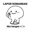 LAPOR KOMANDAN
Aku kangen >O<