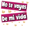 No te vayas
De mi vida