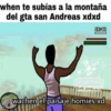 when te subías a la montaña
del gta san Andreas xdxd
16:41
SPARTAN
TMOMOSE
wachen el paisaje homies xd