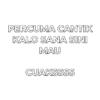 PERCUMA CANTIK
KALO SANA SINI
MAU
CUAKSSSS