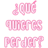 ¿Qué
quieres
perder?