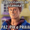 to precisando de vitamina P PAZ, PIX e PRAIA